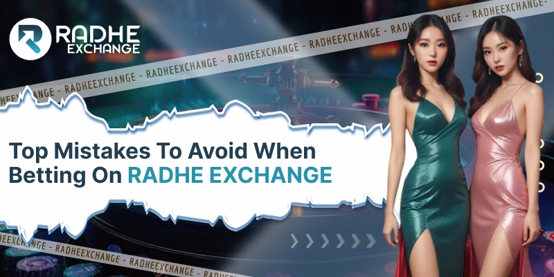 Common Mistakes to Avoid When Betting on Radhe Exchange