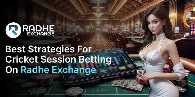 Best Strategies for Cricket Session Betting on Radhe Exchange